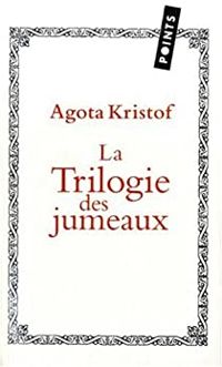 Agota Kristof - La Trilogie des jumeaux 