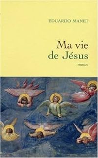 Eduardo Manet - Ma vie de Jésus