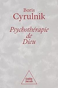 Boris Cyrulnik - Psychothérapie de Dieu