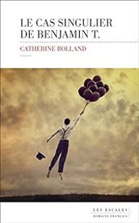 Catherine Rolland - Le cas singulier de Benjamin T.