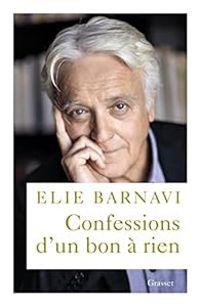 Elie Barnavi - Confessions d'un bon à rien