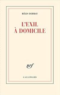 Couverture du livre L'exil à domicile - Regis Debray