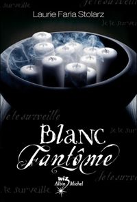 Laurie Faria Stolarz - BLANC FANTOME T02