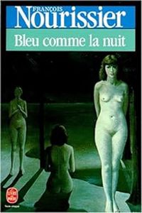 Francois Nourissier - Bleu comme la nuit