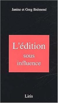 Janine Bremond - Greg Bremond - L'édition sous influence