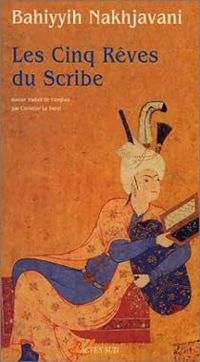 Bahiyyih Nakhjavani - Les Cinq Rêves du Scribe