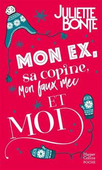 Couverture du livre Mon ex, sa copine, mon faux mec et moi  - Juliette Bonte