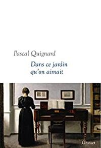 Couverture du livre Dans ce jardin qu'on aimait - Pascal Quignard