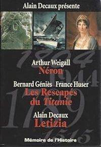 Arthur Weigall - Alain Decaux -  Bernard Genies France Huser - Néron - Les rescapés du Titanic - Letizia