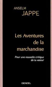 Couverture du livre Les aventures de la marchandise - Anselm Jappe