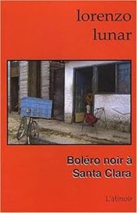 Couverture du livre Boléro noir à Santa Clara - Lorenzo Lunar