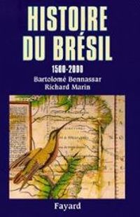 Bartolome Bennassar - Richard Marin - Histoire du Brésil, 1500-2000