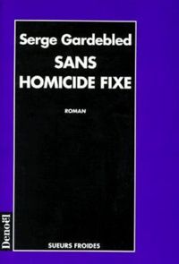 Serge Gardebled - Sans homicide fixe