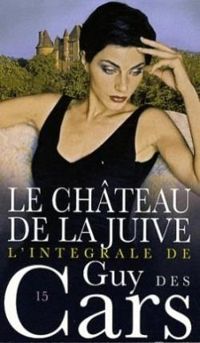 Couverture du livre Le Château de la juive - Guy Des Cars