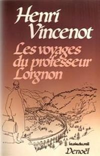 Henri Vincenot - Les voyages du professeur Lorgnon