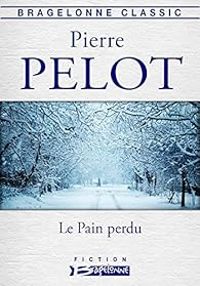 Couverture du livre Le Pain perdu - Pierre Pelot