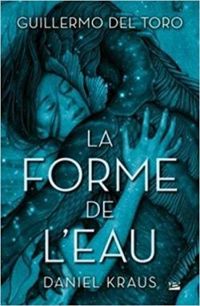 Couverture du livre La forme de l'eau - Guillermo Del Toro - Daniel Kraus