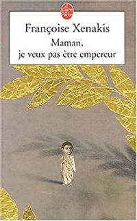 Francoise Xenakis - Maman, je ne veux pas être Empereur