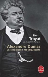 Couverture du livre Alexandre Dumas : Le cinquième mousquetaire - Henri Troyat