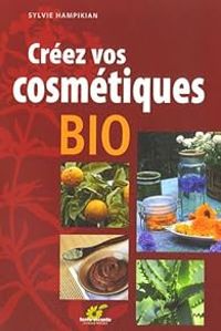 Couverture du livre Créez vos cosmétiques bio - Sylvie Hampikian