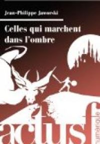 Couverture du livre Celles qui marchent dans l'ombre - Jean Philippe Jaworski