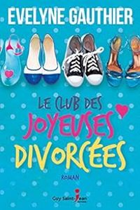 Couverture du livre Le club des joyeuses divorcées - Evelyne Gauthier