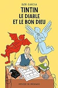 Bob Garcia - Tintin, le Diable et le Bon Dieu