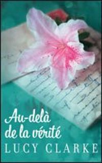Lucy Clarke - Au-delà de la vérité