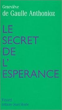 Genevieve De Gaulle Anthonioz - Le Secret de l'espérance