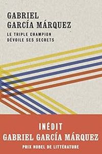 Gabriel Garcia Marquez - Le triple champion dévoile ses secrets