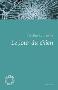 Couverture du livre Le jour du chien - Caroline Lamarche