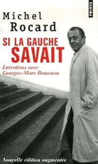 Couverture du livre Si la gauche savait. Entretiens avec Georges - Michel Rocard - Georges Marc Benamou