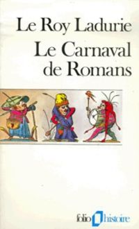 Emmanuel Le Roy Ladurie - Le carnaval de Romans. De la Chandeleur au mercredi des Cendres 1579