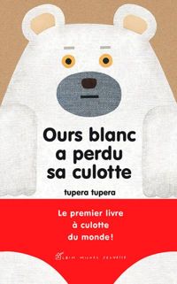 Tupera Tupera - Ours blanc a perdu sa culotte