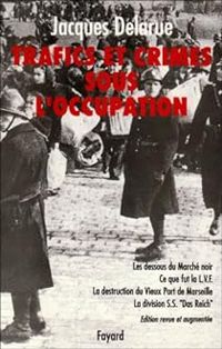 Jacques Delarue - Trafics et crimes sous l'occupation