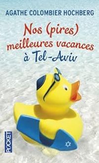 Couverture du livre Nos (pires) meilleures vacances à Tel-Aviv - Agathe Colombier Hochberg