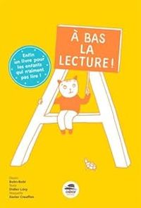 Couverture du livre A bas la lecture ! Enfin un livre pour les enfants qui n'aiment pas lire - Didier Levy