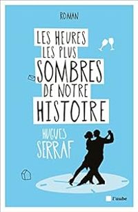Hugues Serraf - Les heures les plus sombres de notre histoire