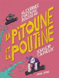 Alexandre Fontaine Rousseau - La pitoune et la poutine