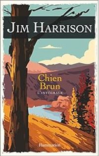 Jim Harrison - Chien Brun - Intégrale