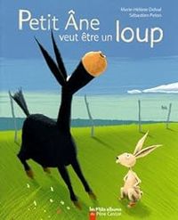 Couverture du livre Petit Âne veut être un loup - Marie Helene Delval - Sebastien Pelon