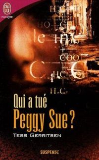 Tess Gerritsen - Qui a tué Peggy Sue ?