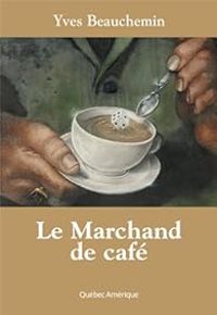 Couverture du livre Le marchand de café - Yves Beauchemin