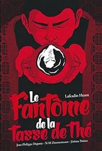 Lafcadio Hearn - N M Zimmermann - Jean Philippe Depotte - Jerome Noirez - Le fantôme de la tasse de thé