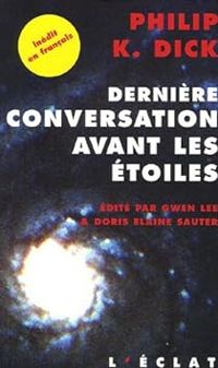 Philip K. Dick - Dernière conversation avant les étoiles 