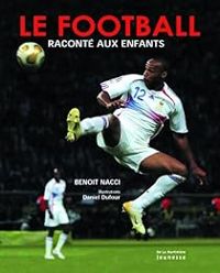 Benoit Nacci - Le football raconté aux enfants