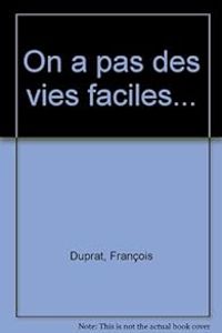 Couverture du livre On a pas des vies faciles... - Francois Duprat - Aurelie Lecloux