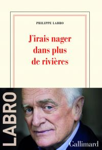 Couverture du livre J’irais nager dans plus de rivières - Philippe Labro