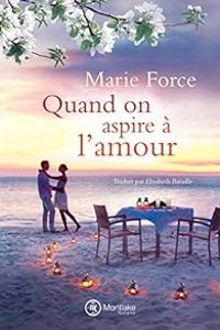 Marie Force - Quand on aspire à l'amour