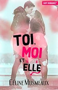 Celine Musmeaux - Toi, moi et elle...